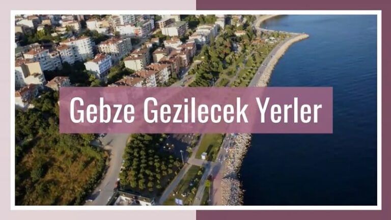 Gebze Gezilecek Yerler